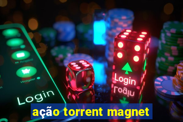 ação torrent magnet