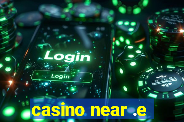 casino near .e