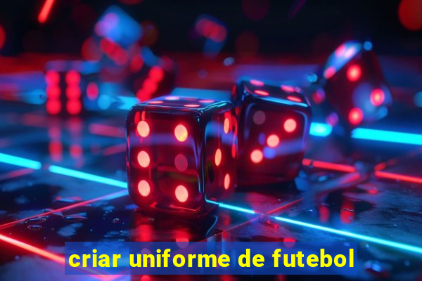 criar uniforme de futebol