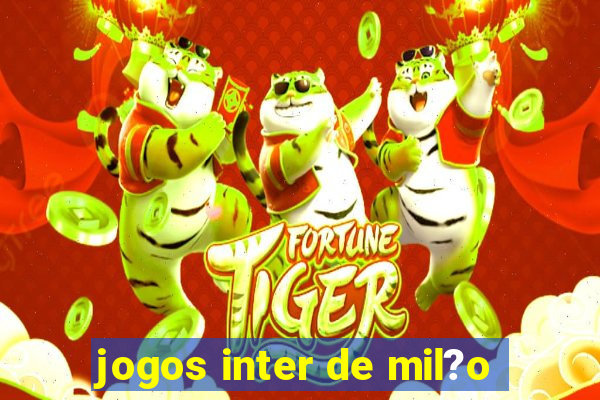 jogos inter de mil?o