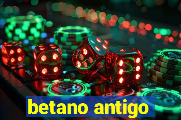 betano antigo