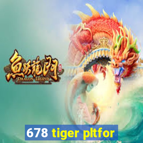 678 tiger pltfor