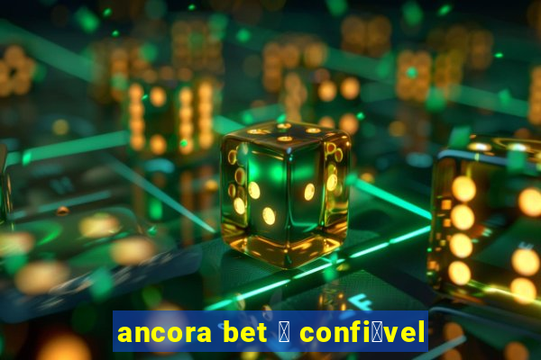 ancora bet 茅 confi谩vel