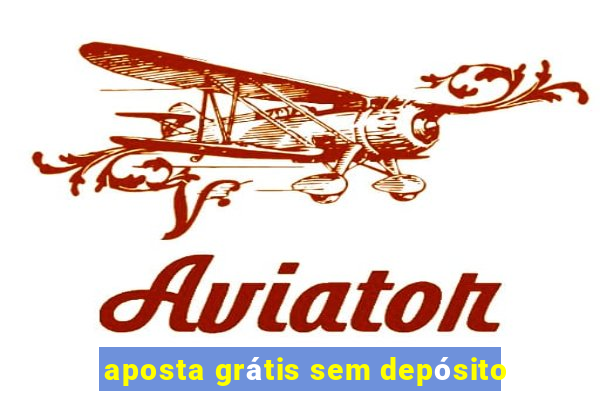 aposta grátis sem depósito