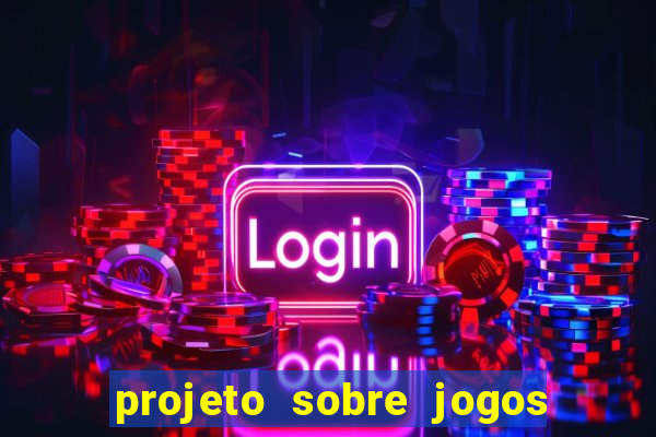 projeto sobre jogos e brincadeiras