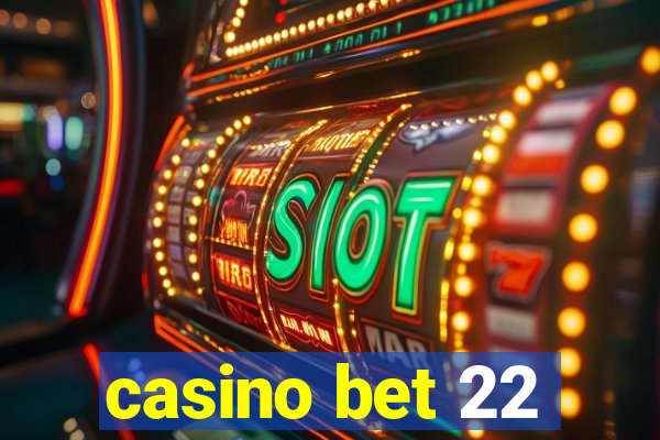 casino bet 22