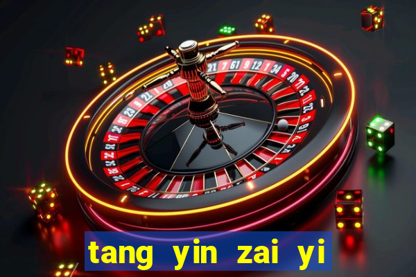 tang yin zai yi jie cap 1