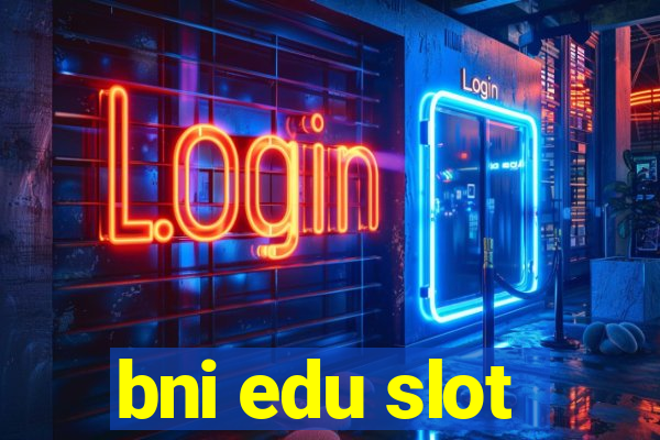 bni edu slot