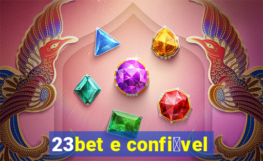 23bet e confi谩vel