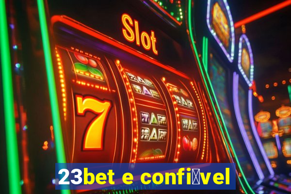 23bet e confi谩vel