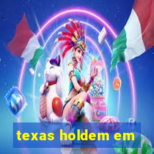 texas holdem em