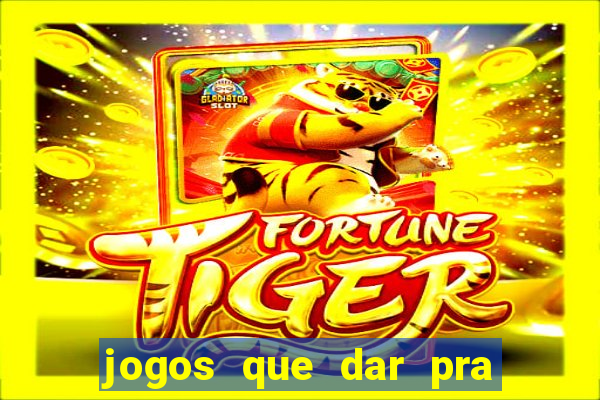 jogos que dar pra ganhar dinheiro