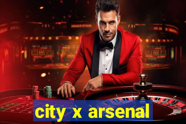 city x arsenal