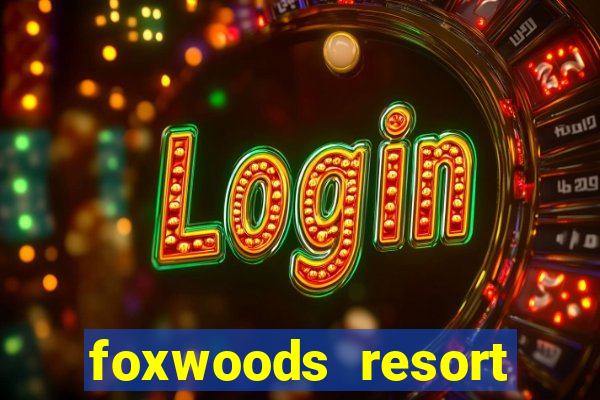 foxwoods resort casino ledyard ct