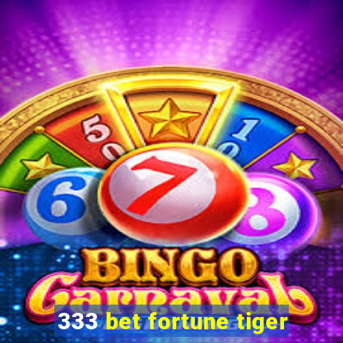 333 bet fortune tiger