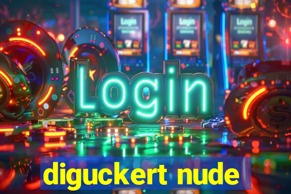 diguckert nude