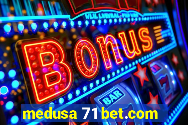 medusa 71 bet.com