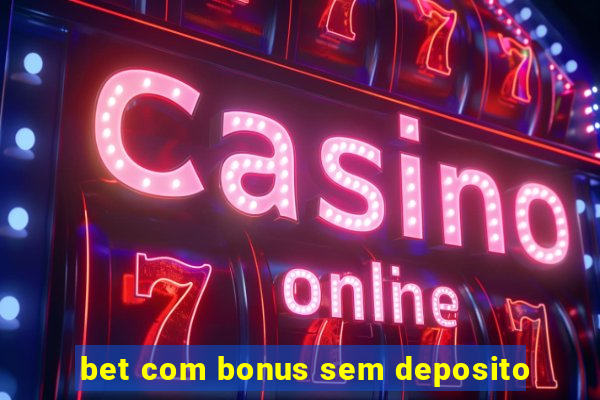 bet com bonus sem deposito