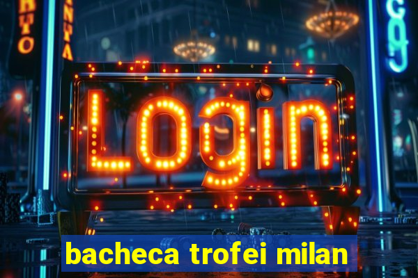 bacheca trofei milan