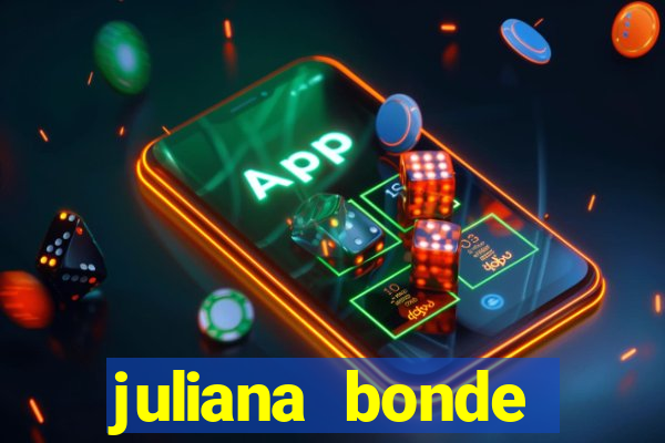 juliana bonde mostrando tudo