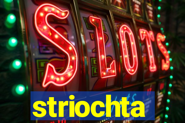 striochta