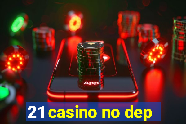 21 casino no dep