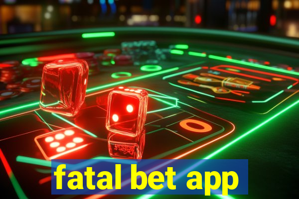 fatal bet app