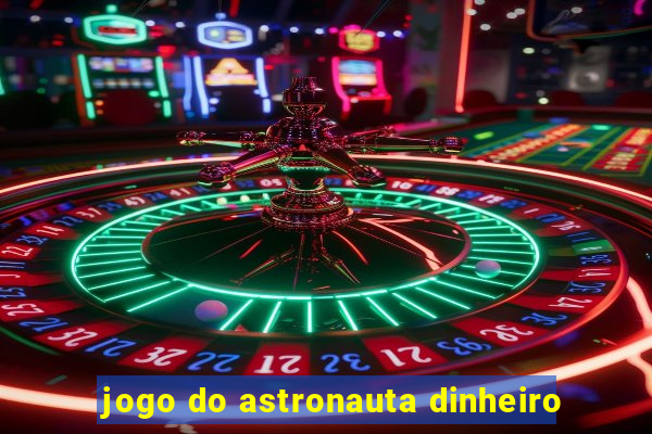 jogo do astronauta dinheiro