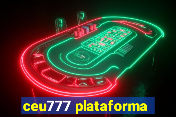 ceu777 plataforma