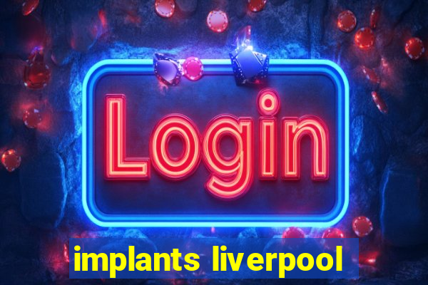 implants liverpool