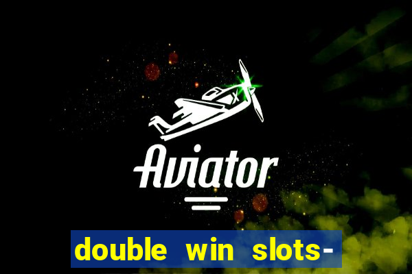 double win slots- vegas casino