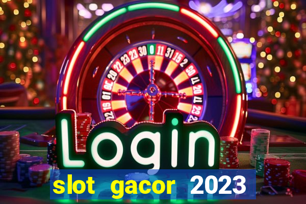 slot gacor 2023 hari ini