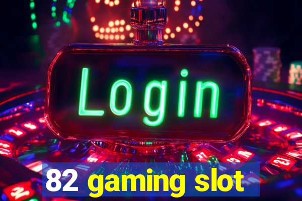 82 gaming slot