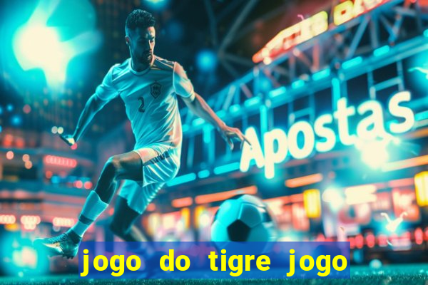 jogo do tigre jogo do tigre