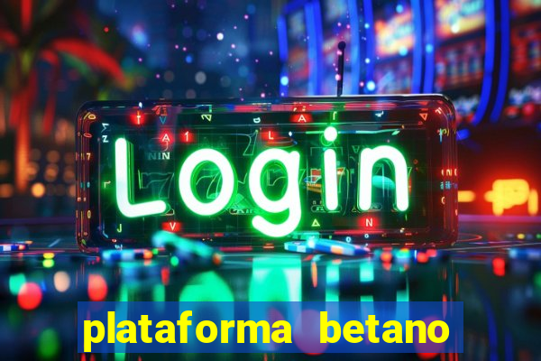 plataforma betano 茅 confiavel