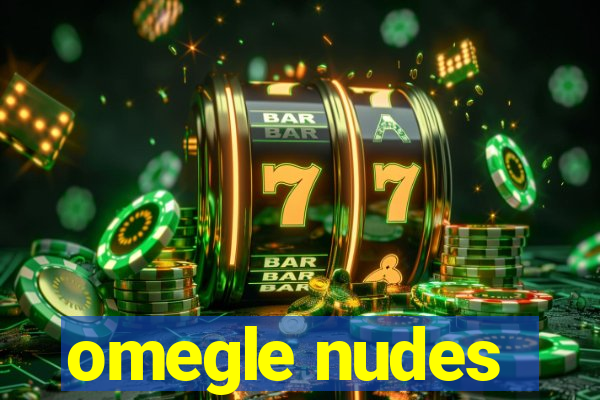 omegle nudes