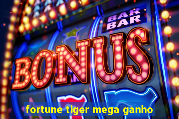 fortune tiger mega ganho