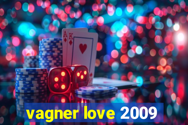 vagner love 2009