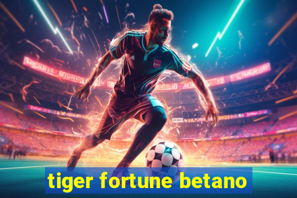 tiger fortune betano