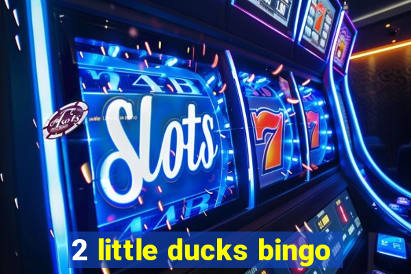 2 little ducks bingo