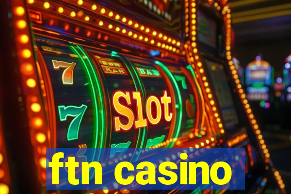 ftn casino