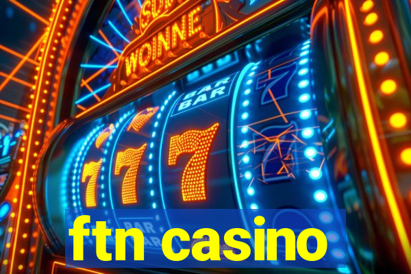 ftn casino