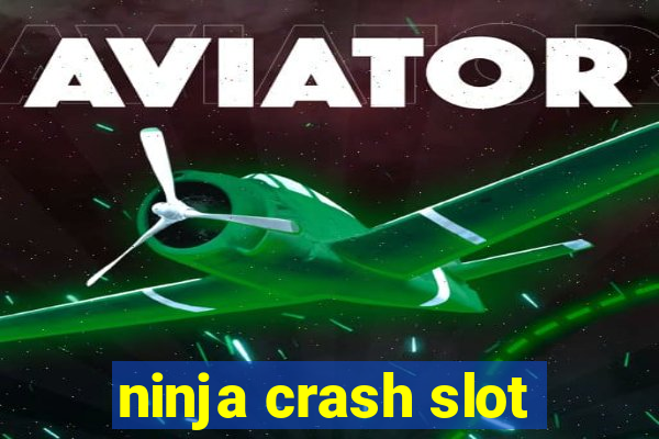 ninja crash slot