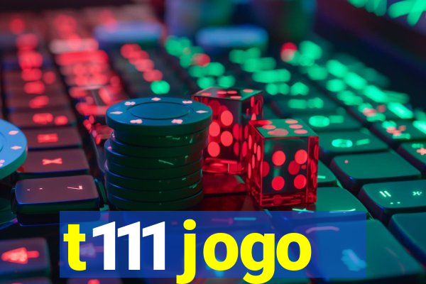 t111 jogo