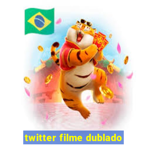 twitter filme dublado