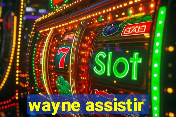 wayne assistir