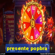 presente popbra