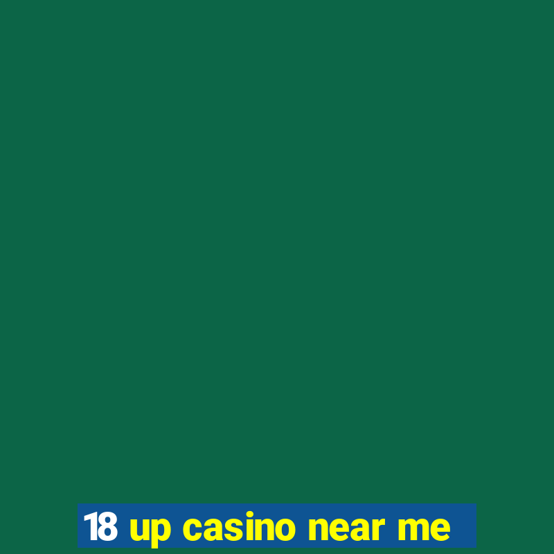 18 up casino near me