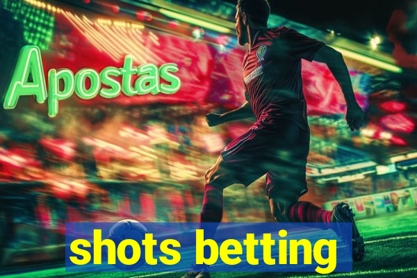 shots betting