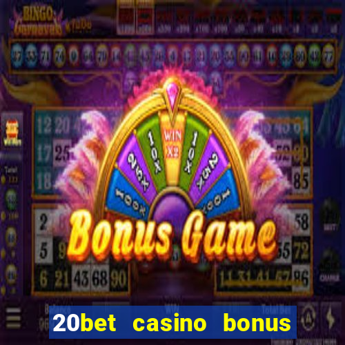 20bet casino bonus bez depozytu